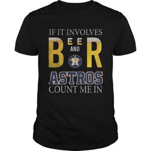 If It Involves Beer And Houston Astros Count Me In Shirt